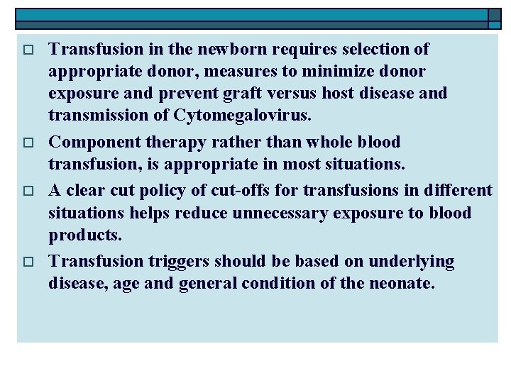 o o Transfusion in the newborn requires selection of appropriate donor, measures to minimize