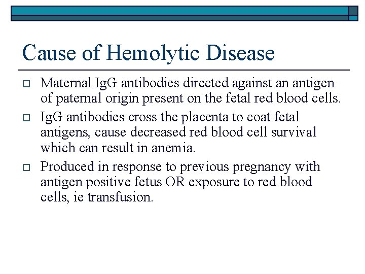 Cause of Hemolytic Disease o o o Maternal Ig. G antibodies directed against an