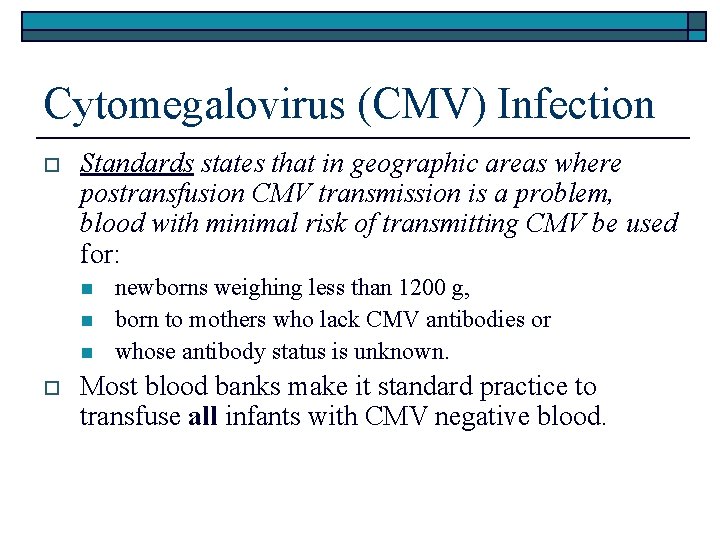 Cytomegalovirus (CMV) Infection o Standards states that in geographic areas where postransfusion CMV transmission