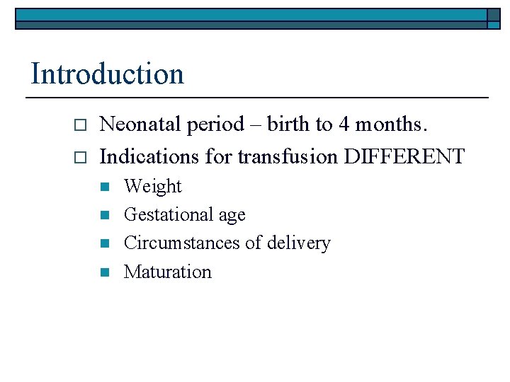 Introduction o o Neonatal period – birth to 4 months. Indications for transfusion DIFFERENT