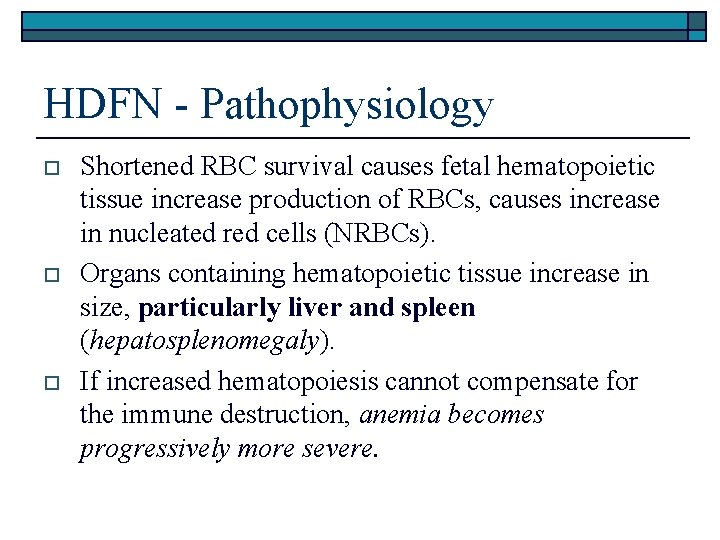 HDFN - Pathophysiology o o o Shortened RBC survival causes fetal hematopoietic tissue increase