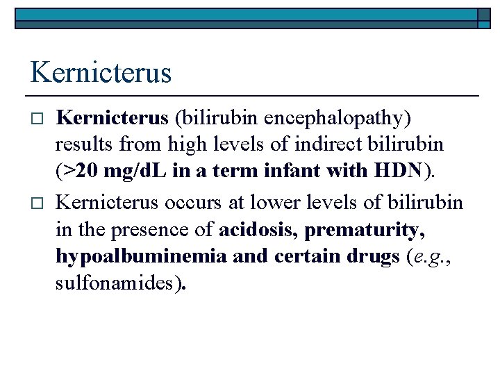 Kernicterus o o Kernicterus (bilirubin encephalopathy) results from high levels of indirect bilirubin (>20