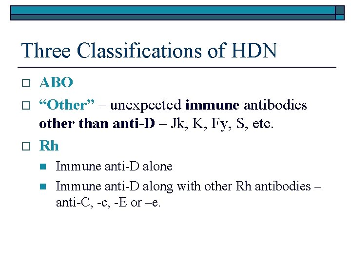 Three Classifications of HDN o o o ABO “Other” – unexpected immune antibodies other