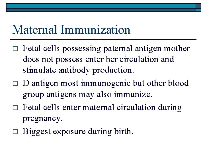 Maternal Immunization o o Fetal cells possessing paternal antigen mother does not possess enter