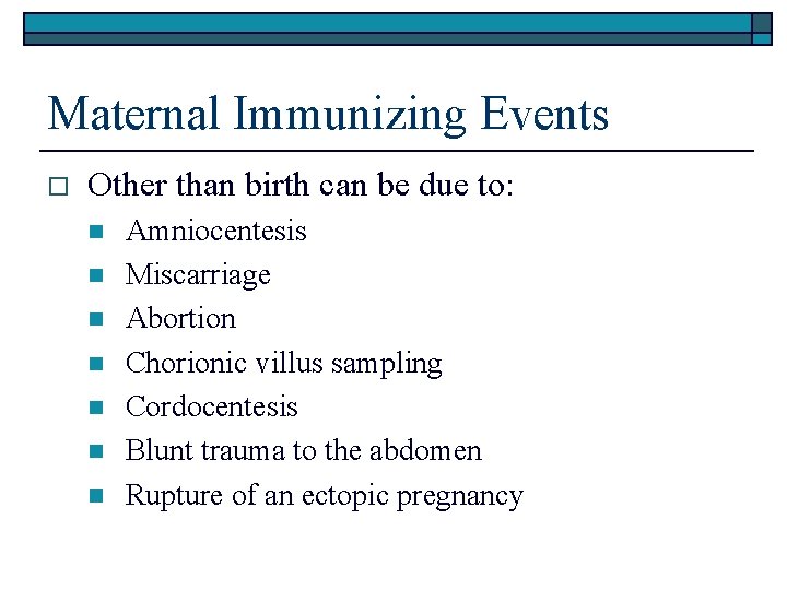 Maternal Immunizing Events o Other than birth can be due to: n n n
