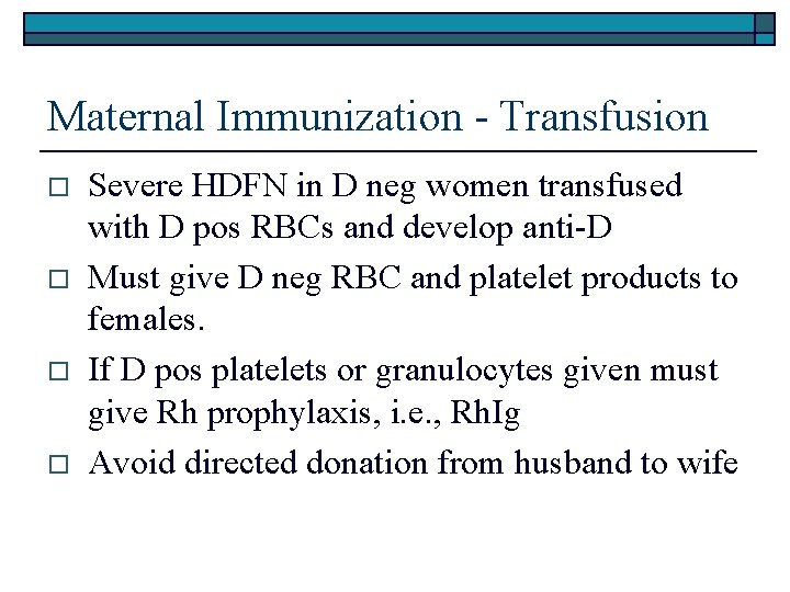 Maternal Immunization - Transfusion o o Severe HDFN in D neg women transfused with