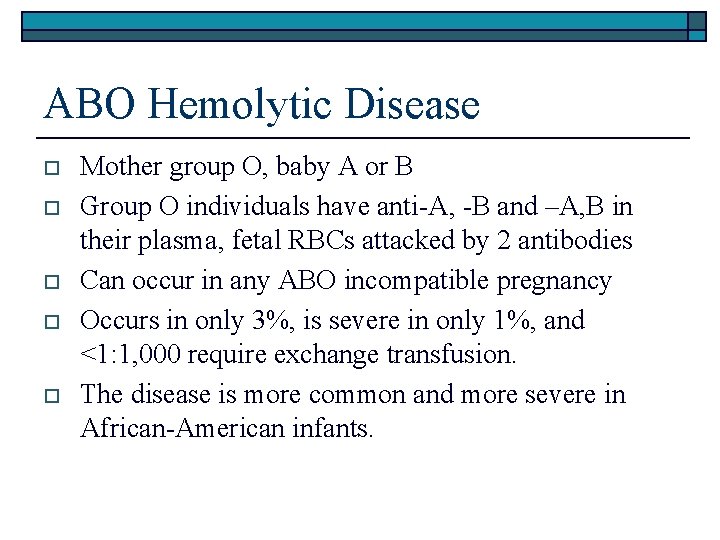 ABO Hemolytic Disease o o o Mother group O, baby A or B Group