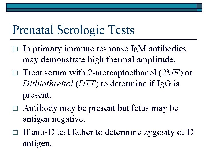 Prenatal Serologic Tests o o In primary immune response Ig. M antibodies may demonstrate