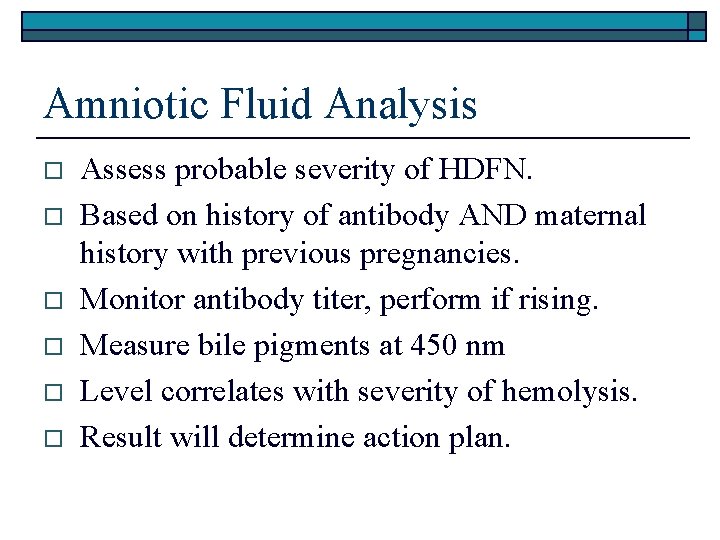 Amniotic Fluid Analysis o o o Assess probable severity of HDFN. Based on history