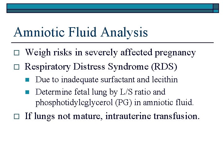 Amniotic Fluid Analysis o o Weigh risks in severely affected pregnancy Respiratory Distress Syndrome
