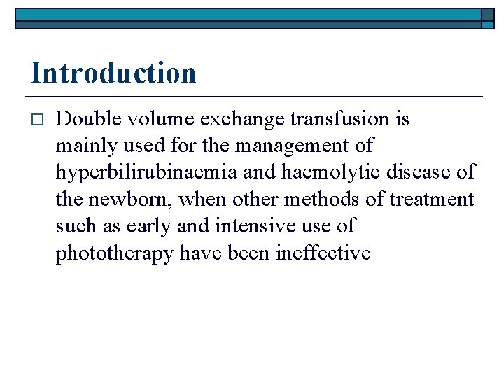 Introduction o Double volume exchange transfusion is mainly used for the management of hyperbilirubinaemia