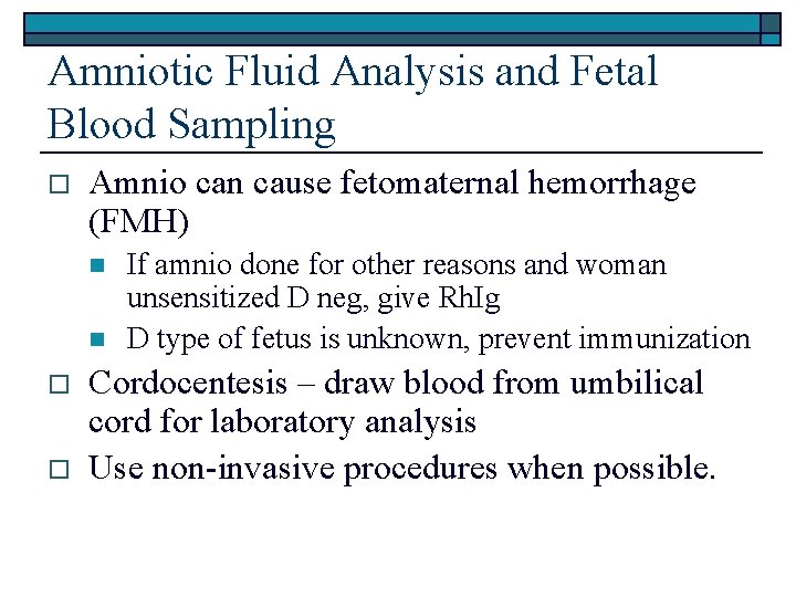 Amniotic Fluid Analysis and Fetal Blood Sampling o Amnio can cause fetomaternal hemorrhage (FMH)