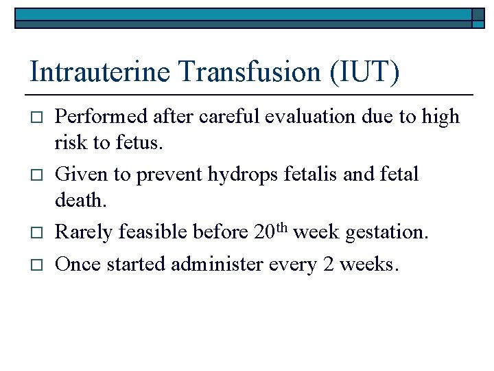 Intrauterine Transfusion (IUT) o o Performed after careful evaluation due to high risk to