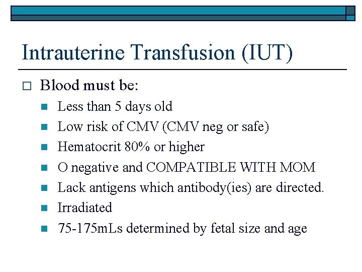 Intrauterine Transfusion (IUT) o Blood must be: n n n n Less than 5