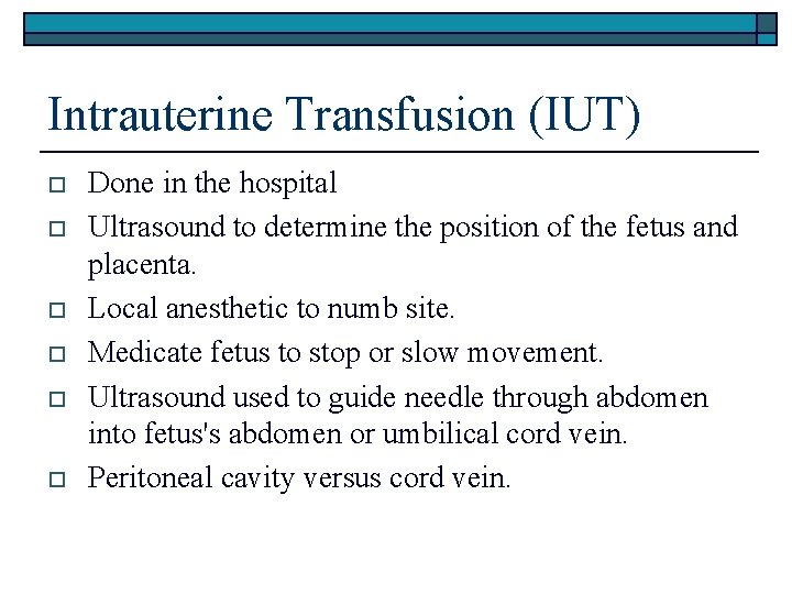 Intrauterine Transfusion (IUT) o o o Done in the hospital Ultrasound to determine the
