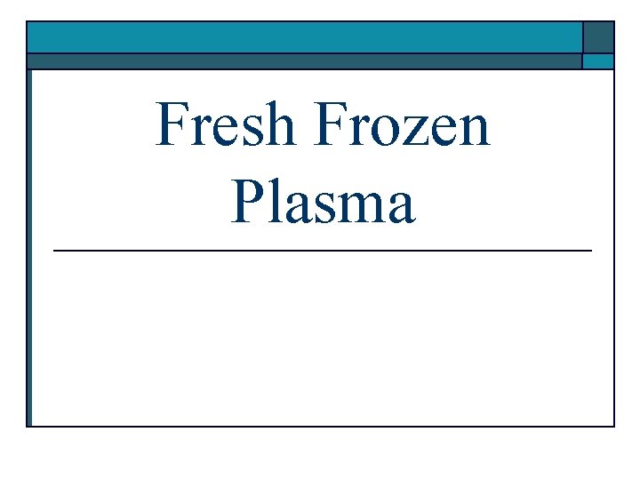 Fresh Frozen Plasma 