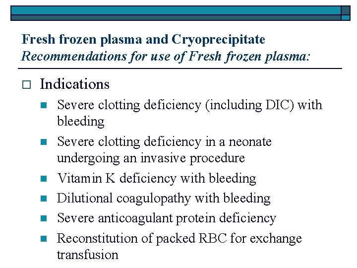 Fresh frozen plasma and Cryoprecipitate Recommendations for use of Fresh frozen plasma: o Indications