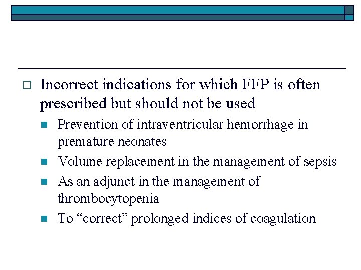 o Incorrect indications for which FFP is often prescribed but should not be used