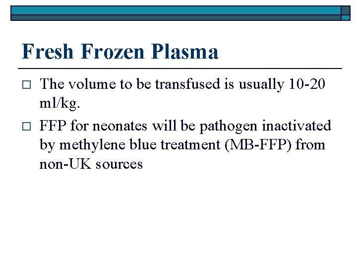 Fresh Frozen Plasma o o The volume to be transfused is usually 10 -20