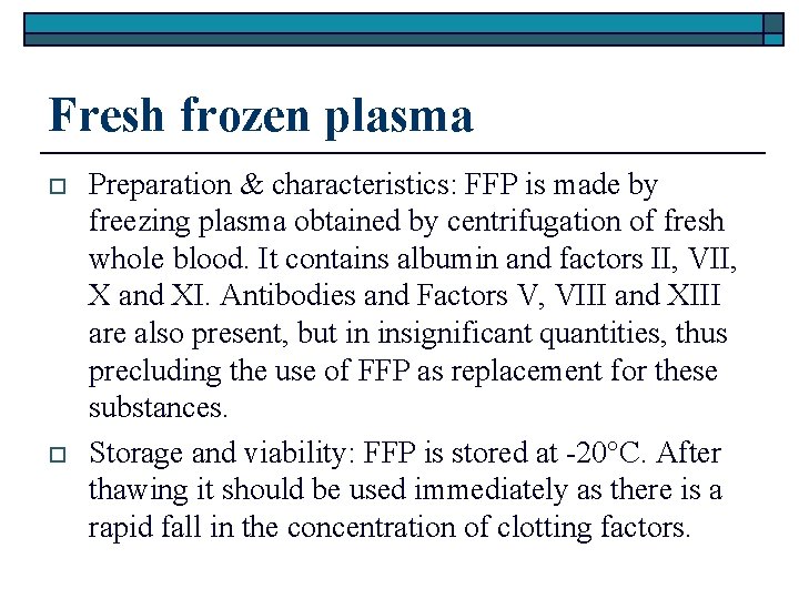 Fresh frozen plasma o o Preparation & characteristics: FFP is made by freezing plasma