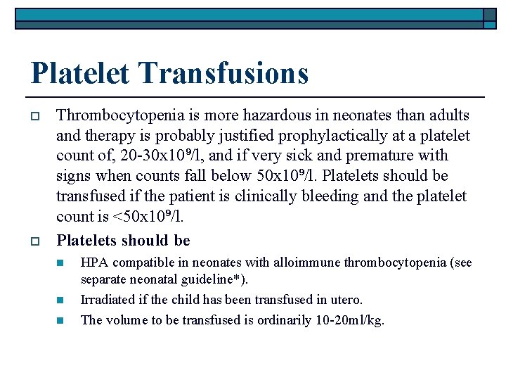 Platelet Transfusions o o Thrombocytopenia is more hazardous in neonates than adults and therapy