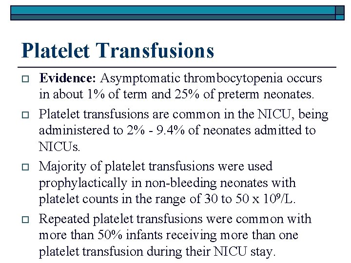 Platelet Transfusions o o Evidence: Asymptomatic thrombocytopenia occurs in about 1% of term and