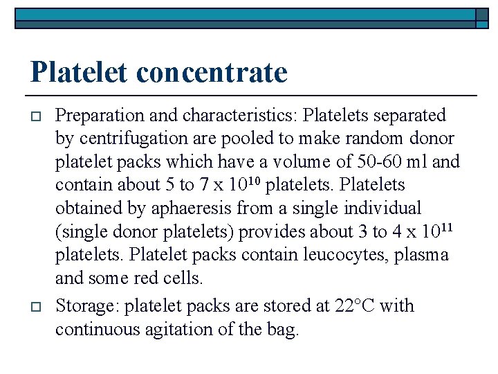 Platelet concentrate o o Preparation and characteristics: Platelets separated by centrifugation are pooled to