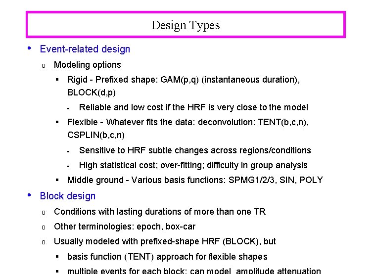 Design Types • Event-related design o Modeling options § Rigid - Prefixed shape: GAM(p,