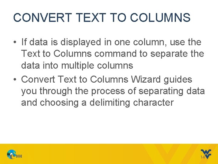 CONVERT TEXT TO COLUMNS • If data is displayed in one column, use the CONVERT TEXT TO COLUMNS • If data is displayed in one column, use the