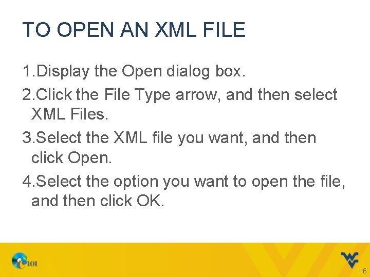 TO OPEN AN XML FILE 1. Display the Open dialog box. 2. Click the TO OPEN AN XML FILE 1. Display the Open dialog box. 2. Click the