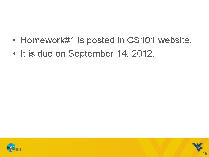 • Homework#1 is posted in CS 101 website. • It is due on • Homework#1 is posted in CS 101 website. • It is due on
