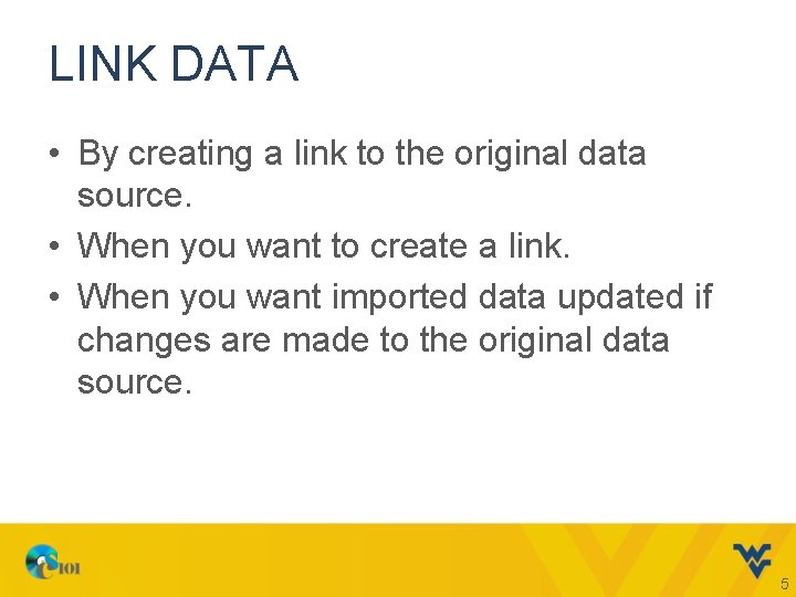 LINK DATA • By creating a link to the original data source. • When LINK DATA • By creating a link to the original data source. • When