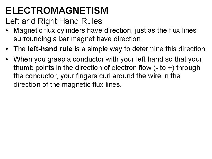 ELECTROMAGNETISM Left and Right Hand Rules • Magnetic flux cylinders have direction, just as