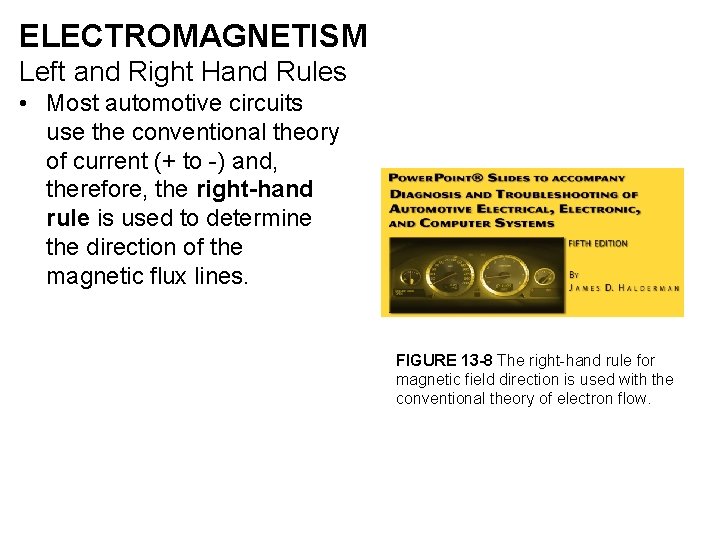 ELECTROMAGNETISM Left and Right Hand Rules • Most automotive circuits use the conventional theory