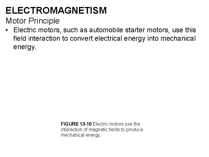 ELECTROMAGNETISM Motor Principle • Electric motors, such as automobile starter motors, use this field