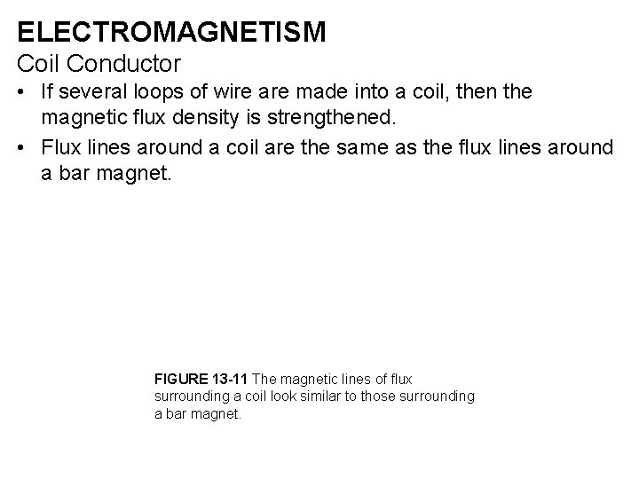 ELECTROMAGNETISM Coil Conductor • If several loops of wire are made into a coil,