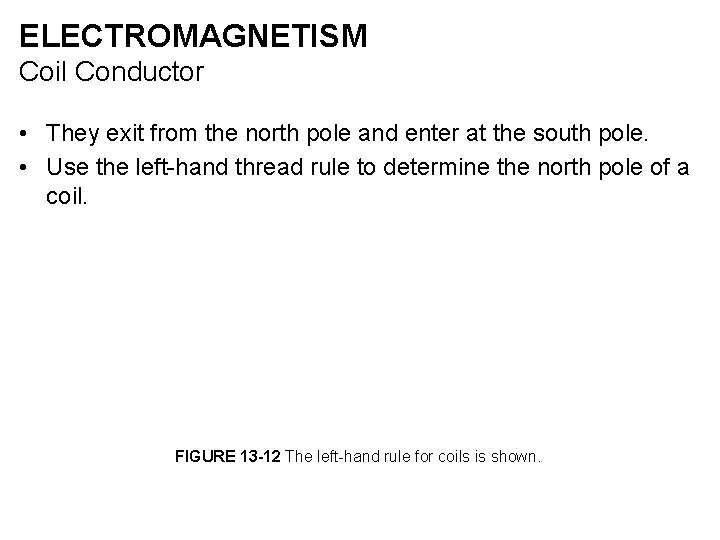 ELECTROMAGNETISM Coil Conductor • They exit from the north pole and enter at the