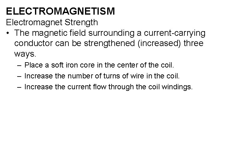 ELECTROMAGNETISM Electromagnet Strength • The magnetic field surrounding a current-carrying conductor can be strengthened