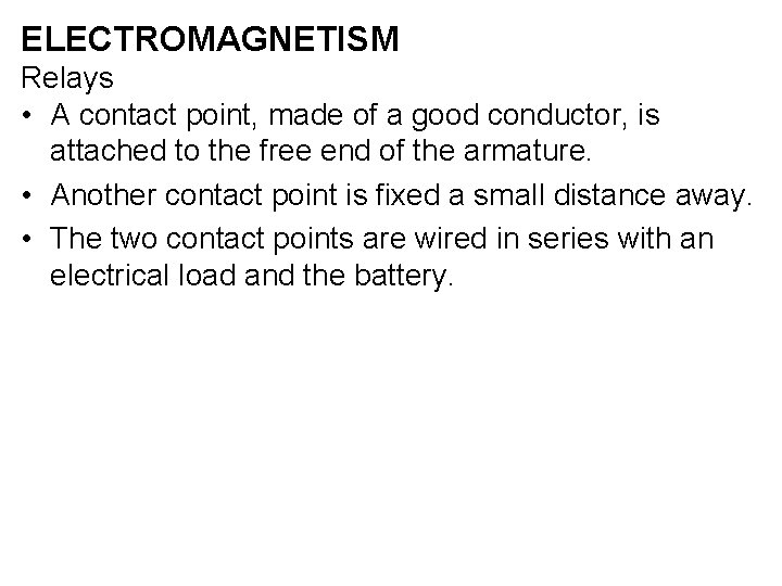 ELECTROMAGNETISM Relays • A contact point, made of a good conductor, is attached to