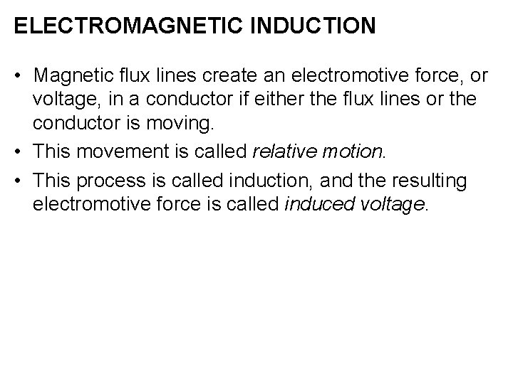 ELECTROMAGNETIC INDUCTION • Magnetic flux lines create an electromotive force, or voltage, in a