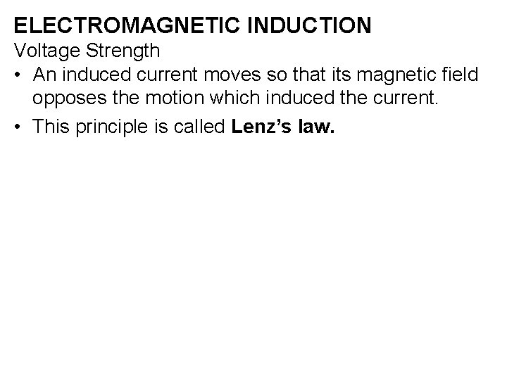 ELECTROMAGNETIC INDUCTION Voltage Strength • An induced current moves so that its magnetic field