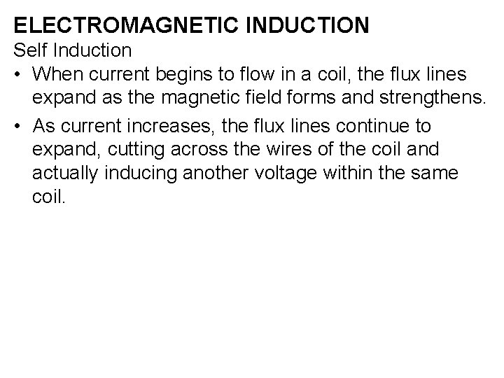 ELECTROMAGNETIC INDUCTION Self Induction • When current begins to flow in a coil, the