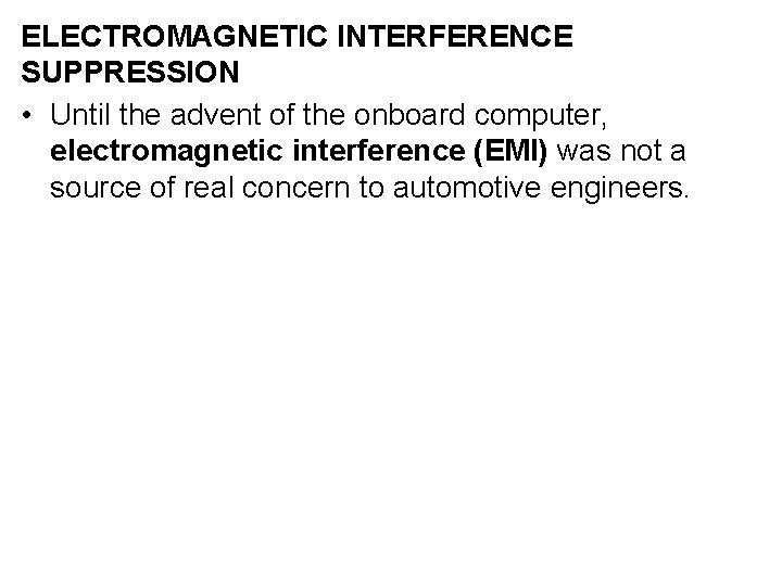 ELECTROMAGNETIC INTERFERENCE SUPPRESSION • Until the advent of the onboard computer, electromagnetic interference (EMI)