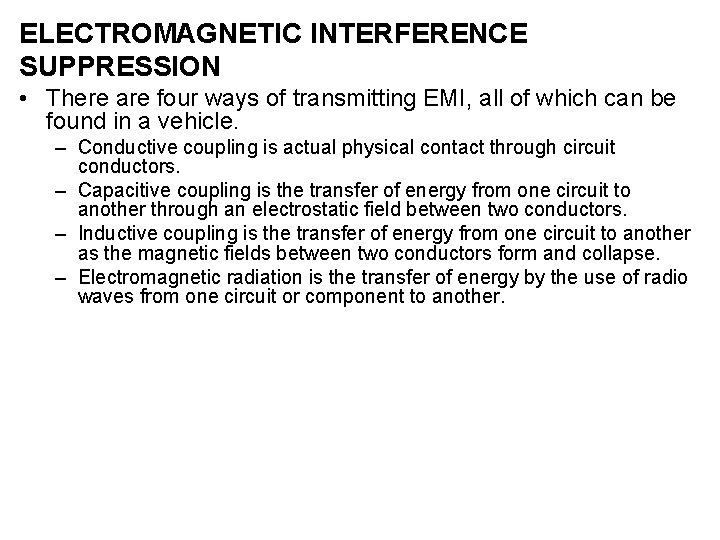 ELECTROMAGNETIC INTERFERENCE SUPPRESSION • There are four ways of transmitting EMI, all of which