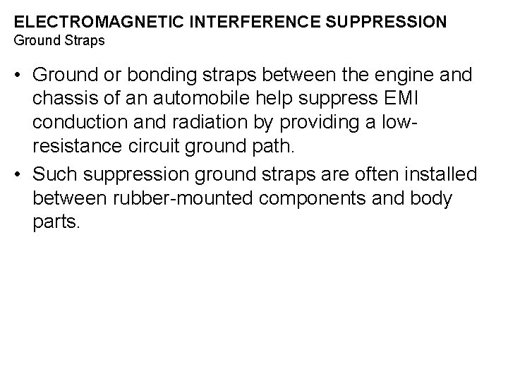 ELECTROMAGNETIC INTERFERENCE SUPPRESSION Ground Straps • Ground or bonding straps between the engine and