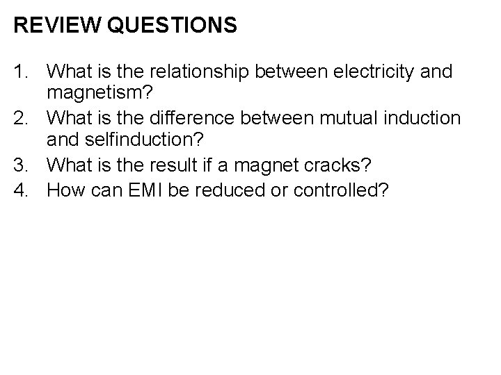 REVIEW QUESTIONS 1. What is the relationship between electricity and magnetism? 2. What is