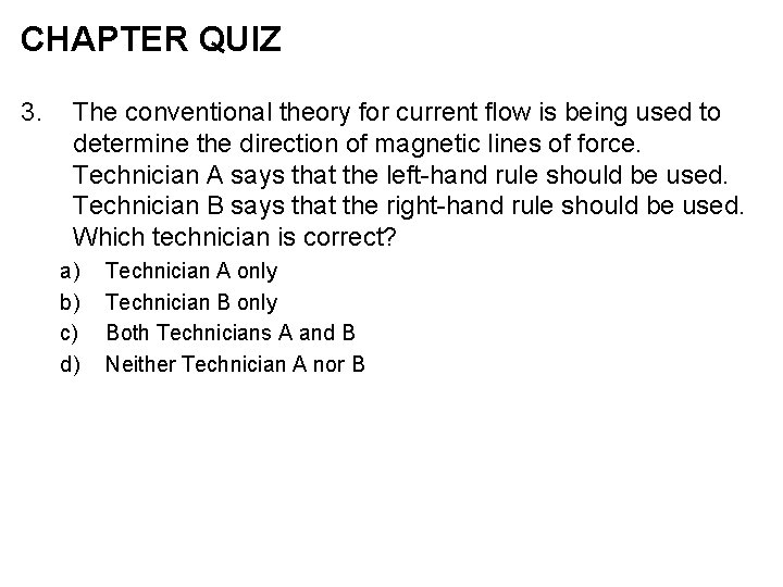 CHAPTER QUIZ 3. The conventional theory for current flow is being used to determine
