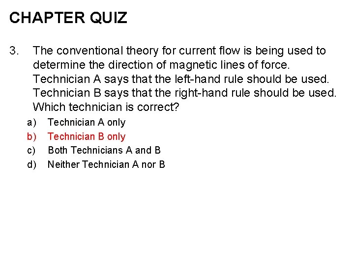 CHAPTER QUIZ 3. The conventional theory for current flow is being used to determine