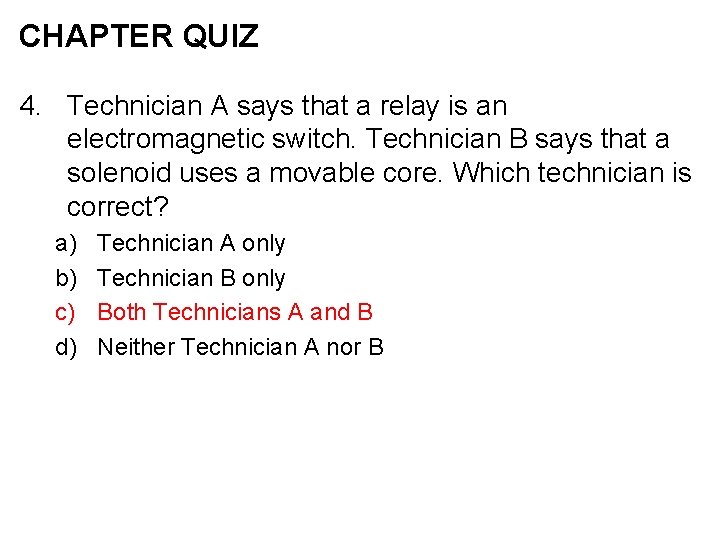 CHAPTER QUIZ 4. Technician A says that a relay is an electromagnetic switch. Technician