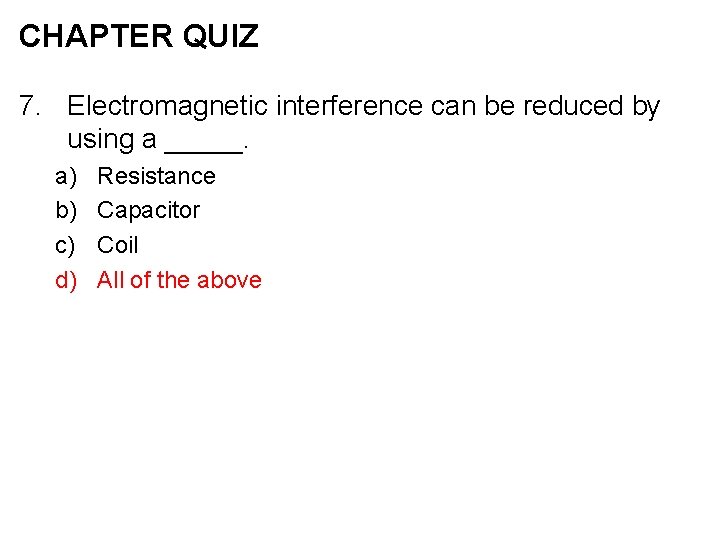 CHAPTER QUIZ 7. Electromagnetic interference can be reduced by using a _____. a) b)